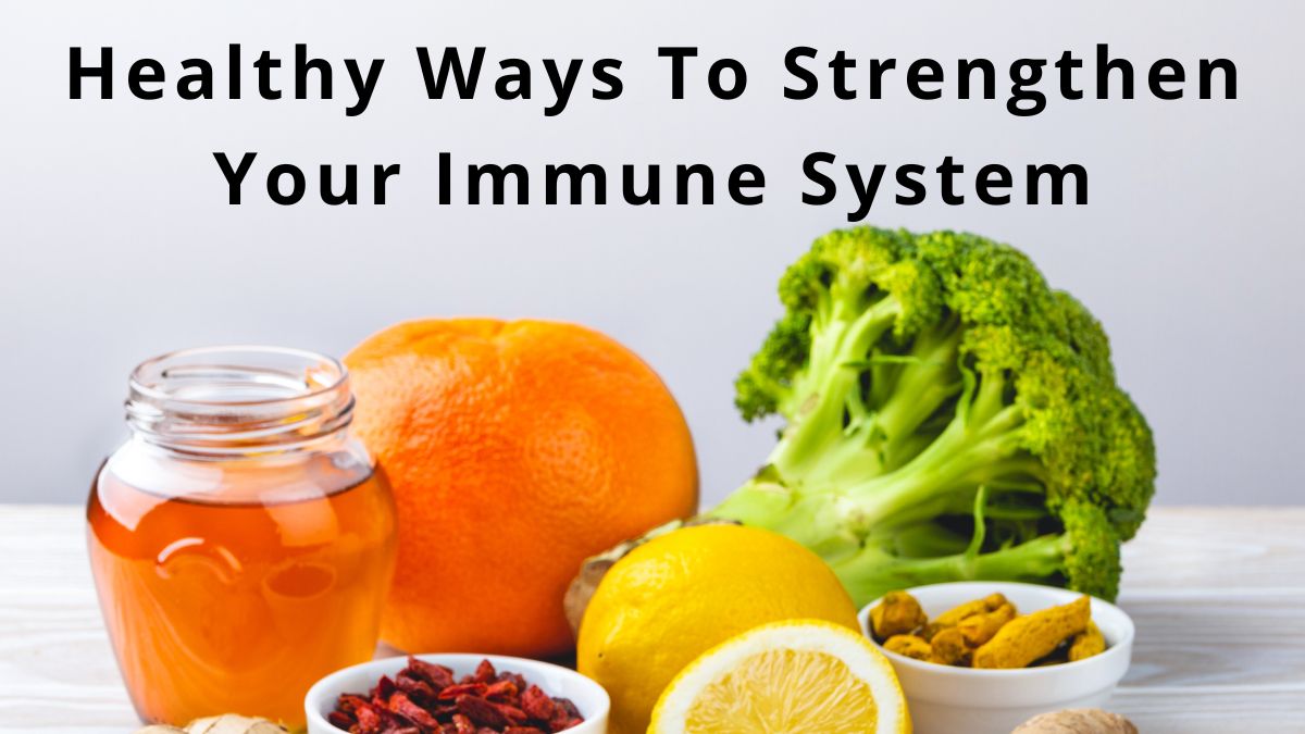 6 Healthy Ways to Strengthen Your Immune System
